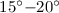 Mathematical equation: $15^\circ{-}20^\circ$