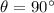 Mathematical equation: $\theta=90^\circ$