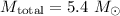 Mathematical equation: $M_{\rm total} = 5.4~M_{\odot}$