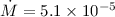 Mathematical equation: $\dot{M} = 5.1 \times 10^{-5}$