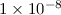 Mathematical equation: $1 \times 10^{-8}$