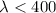 Mathematical equation: $\lambda < 400$
