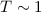 Mathematical equation: $T \sim 1$