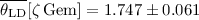 Mathematical equation: $\overline{\theta_{\rm LD}}[\zeta\,{\rm Gem}] =1.747 \pm 0.061$