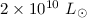 Mathematical equation: $2 \times 10^{10}~L _{\odot}$