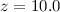 Mathematical equation: $z=10.0$