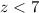 Mathematical equation: $z < 7$