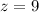 Mathematical equation: $z=9$