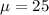 Mathematical equation: $\mu=25$