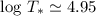 Mathematical equation: $\log\, T_* \simeq4.95$
