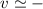 Mathematical equation: $v\simeq -$