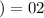 Mathematical equation: $)=02$