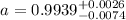 Mathematical equation: $a = 0.9939\sp{+0.0026}\sb{-0.0074}$