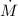 Mathematical equation: $\dot{M}$