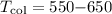 Mathematical equation: $T_{\rm col} = 550{-}650$