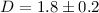 Mathematical equation: $D=1.8\pm0.2$