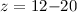 Mathematical equation: $z=12{-}20$