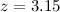 Mathematical equation: $z=3.15$