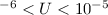 Mathematical equation: $^{-6} <U<10^{-5}$