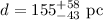 Mathematical equation: $d = 155^{+58}_{-43}~ {\rm pc}$