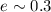 Mathematical equation: $e \sim0.3$