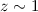 Mathematical equation: $z \sim 1$