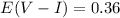Mathematical equation: $E(V-I)=0.36$