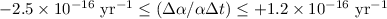 Mathematical equation: ${ -2.5\times 10^{-16} ~{\rm yr}^{-1}\le(\Delta\alpha/\alpha\Delta t) \le+1.2\times 10^{-16}~{\rm yr}^{-1}}$