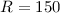 Mathematical equation: $R=150$