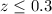 Mathematical equation: $z \le 0.3$