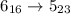 Mathematical equation: $6_{16} \rightarrow 5_{23}$