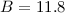 Mathematical equation: $B=11.8$