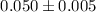 Mathematical equation: $0.050\pm0.005$