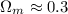 Mathematical equation: $\Omega_m\approx 0.3$