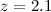 Mathematical equation: $z=2.1$