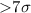 Mathematical equation: ${>}7\sigma$