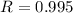 Mathematical equation: $R=0.995$