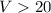 Mathematical equation: $V>20$