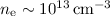 Mathematical equation: $n_{\rm e} \sim 10^{13}\,{\rm cm^{-3}}$