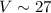 Mathematical equation: $V\sim27$