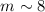 Mathematical equation: $m \sim 8$
