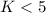 Mathematical equation: $K < 5$