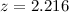 Mathematical equation: $z= 2.216$