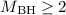Mathematical equation: $M_{\rm BH} \ge 2$