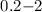 Mathematical equation: $0.2{-}2$