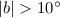 Mathematical equation: $|b|>10^\circ$