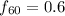 Mathematical equation: $f_{60}=0.6$