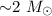 Mathematical equation: ${\sim} 2~ M_{\odot}$