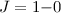 Mathematical equation: $~J={1} {-} {0}$