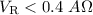 Mathematical equation: $V_{\rm R}<0.4~A\Omega$